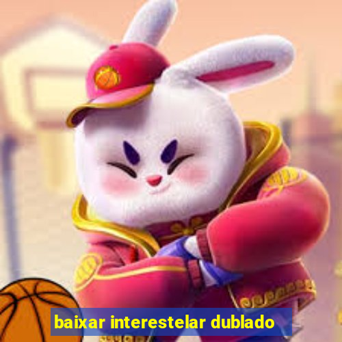 baixar interestelar dublado